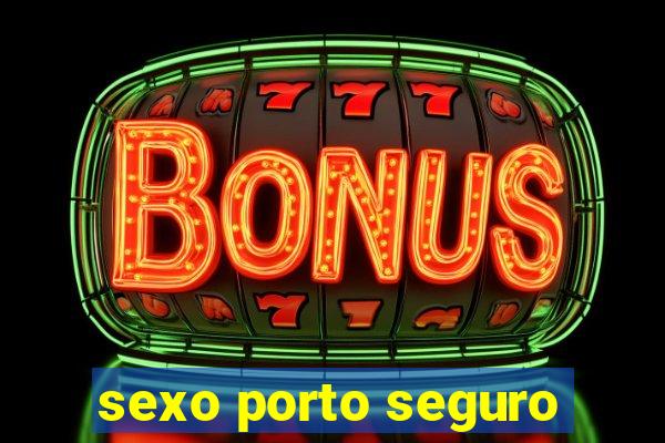 sexo porto seguro